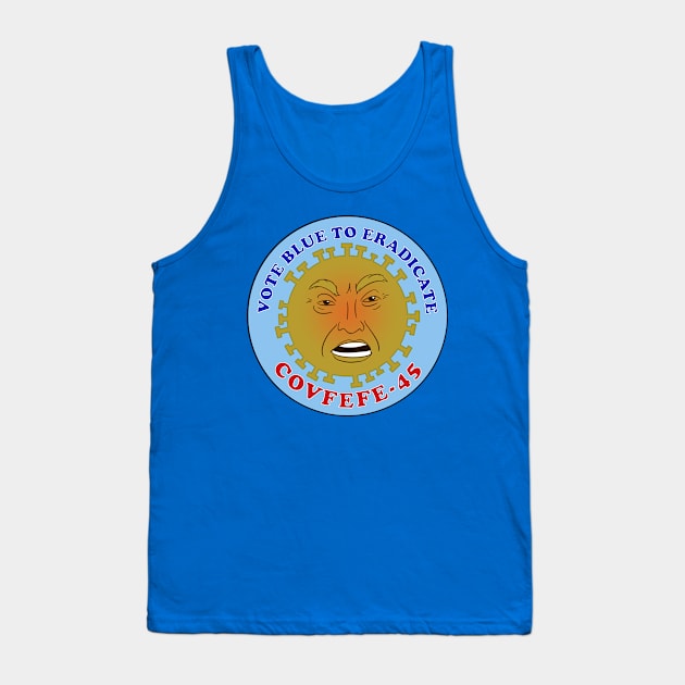 Vote Blue to Eradicate COVFEFE-45 Tank Top by Funkybat